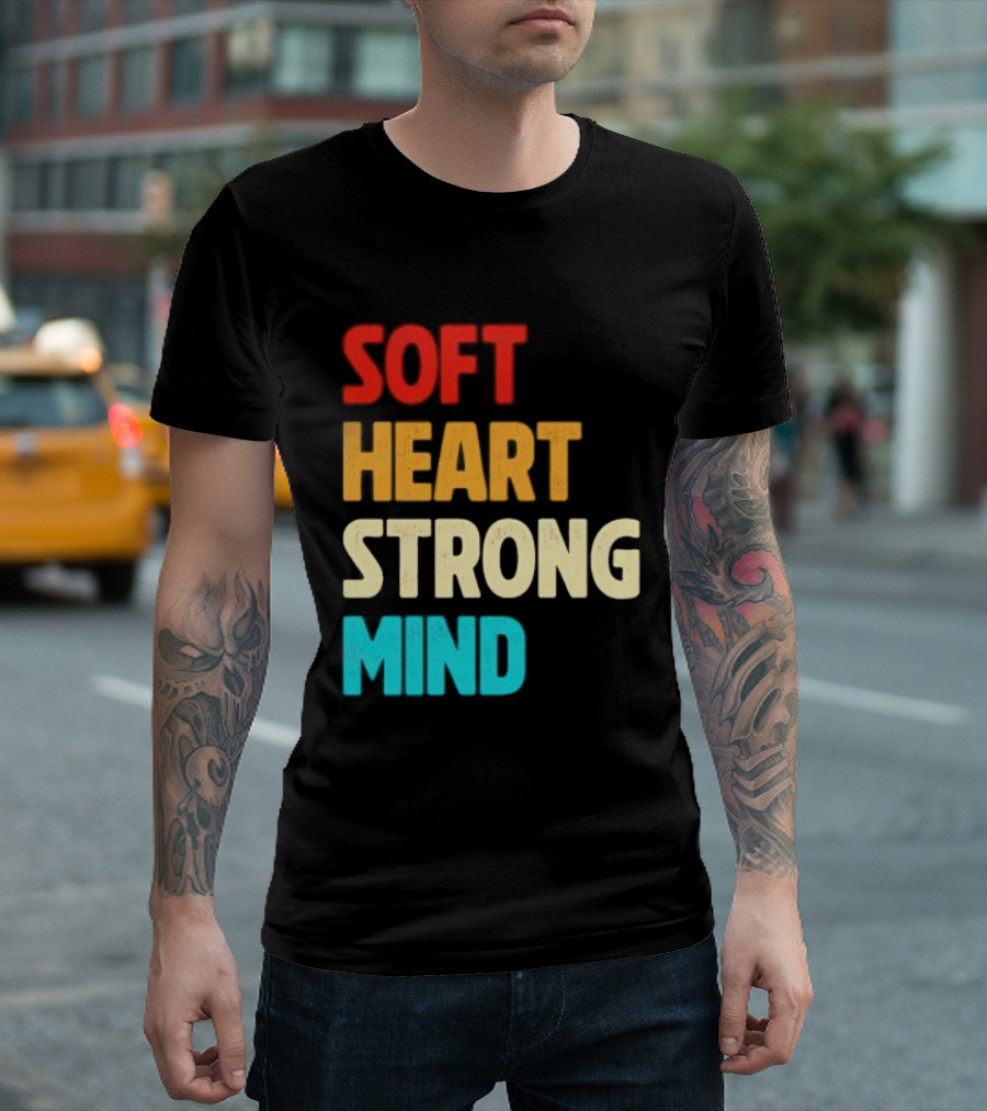 Soft Heart Strong Mind Motivational Message T-Shirt