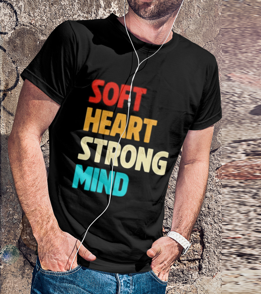 Soft Heart Strong Mind Motivational Message T-Shirt