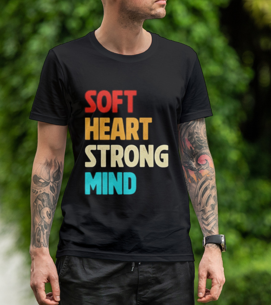 Soft Heart Strong Mind Motivational Message T-Shirt