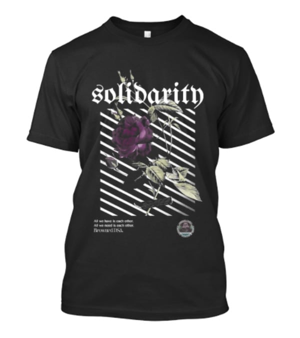 Solidarity All We Need Is Each Other Broward DSA Bold Floral Message T-Shirt