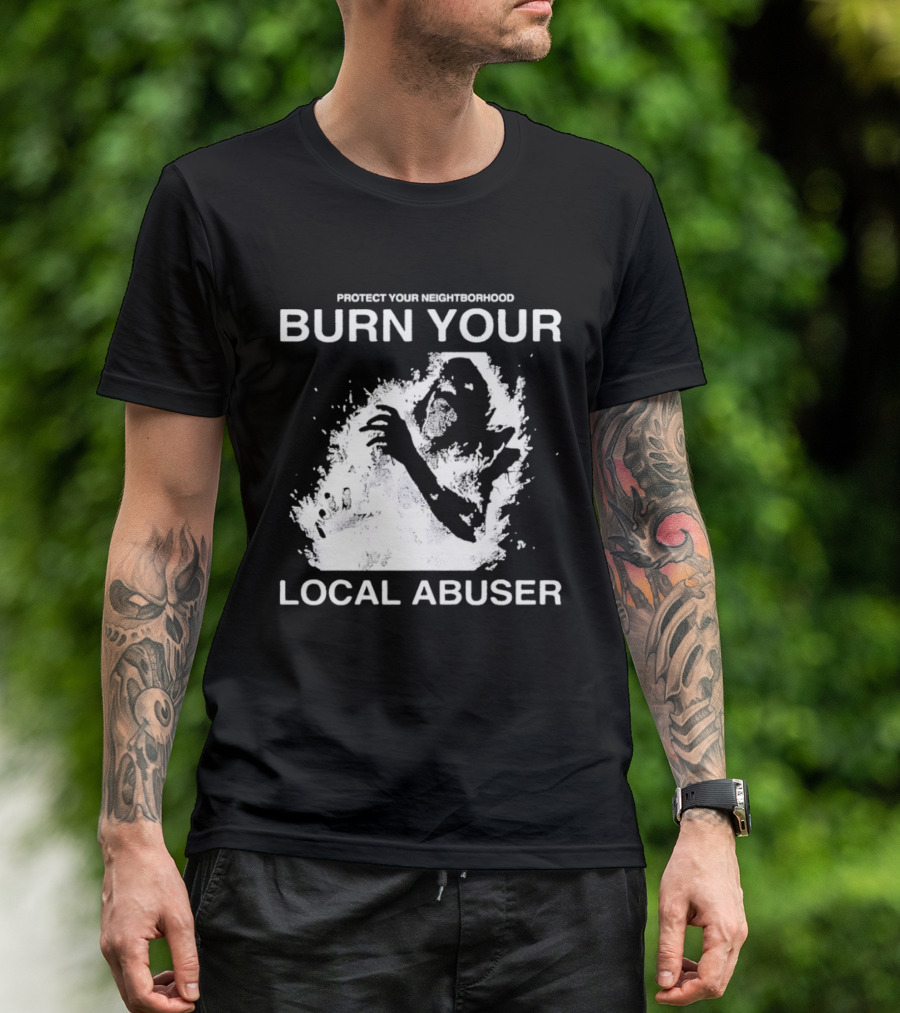 Protect Your Neighborhood Burn Your Local Abuser T-Shirt
