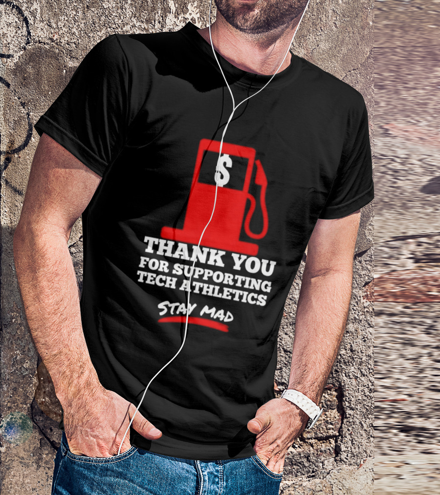 Thank You For Supporting Tech Athletics Stay Mad Gas Pump Dollar Sign T-Shirt