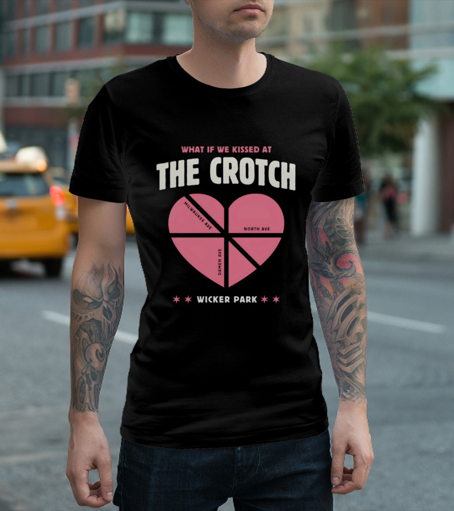 What If We Kissed At The Crotch Wicker Park Heart T-Shirt