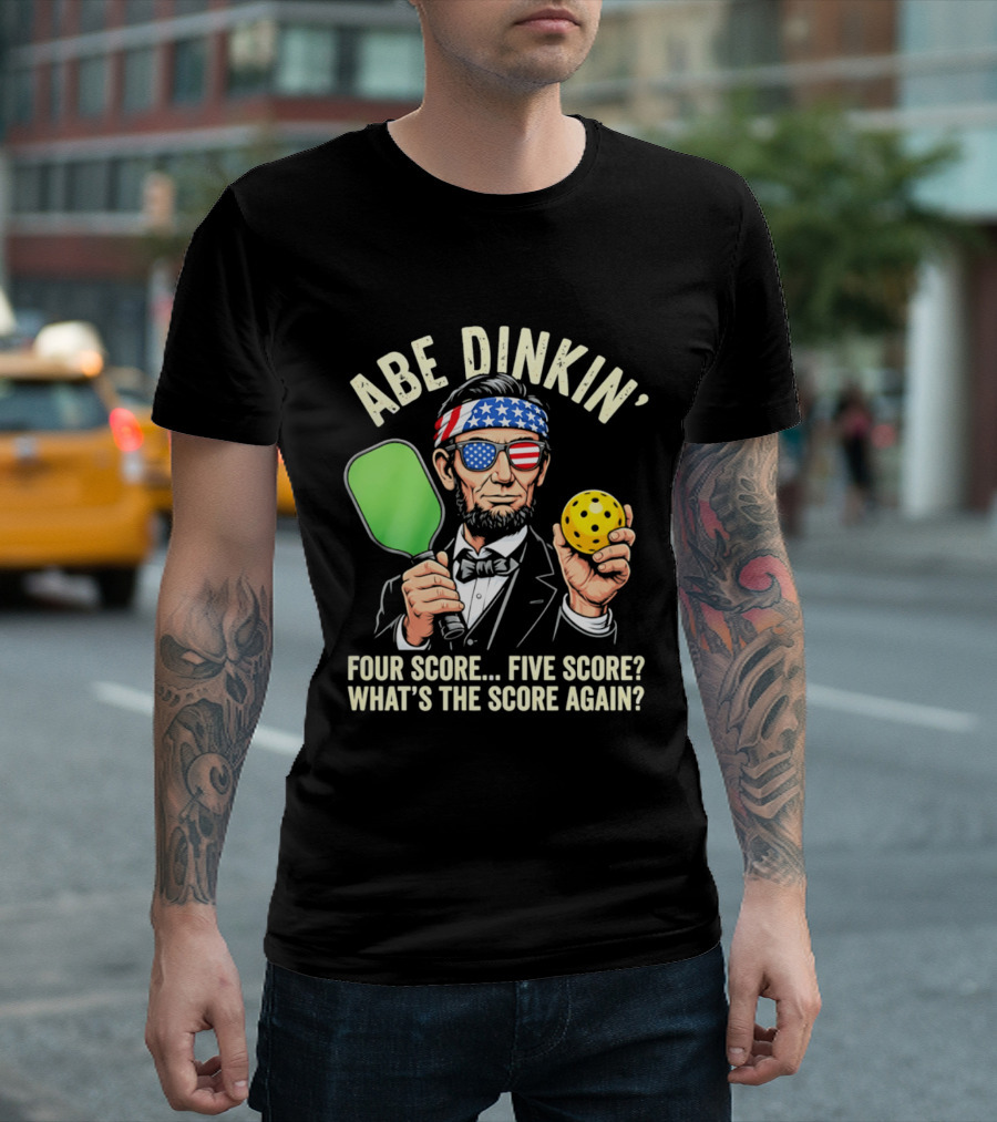 Abe Dinkin Pickleball Four Score Five Score What's The Score Again T-Shirt