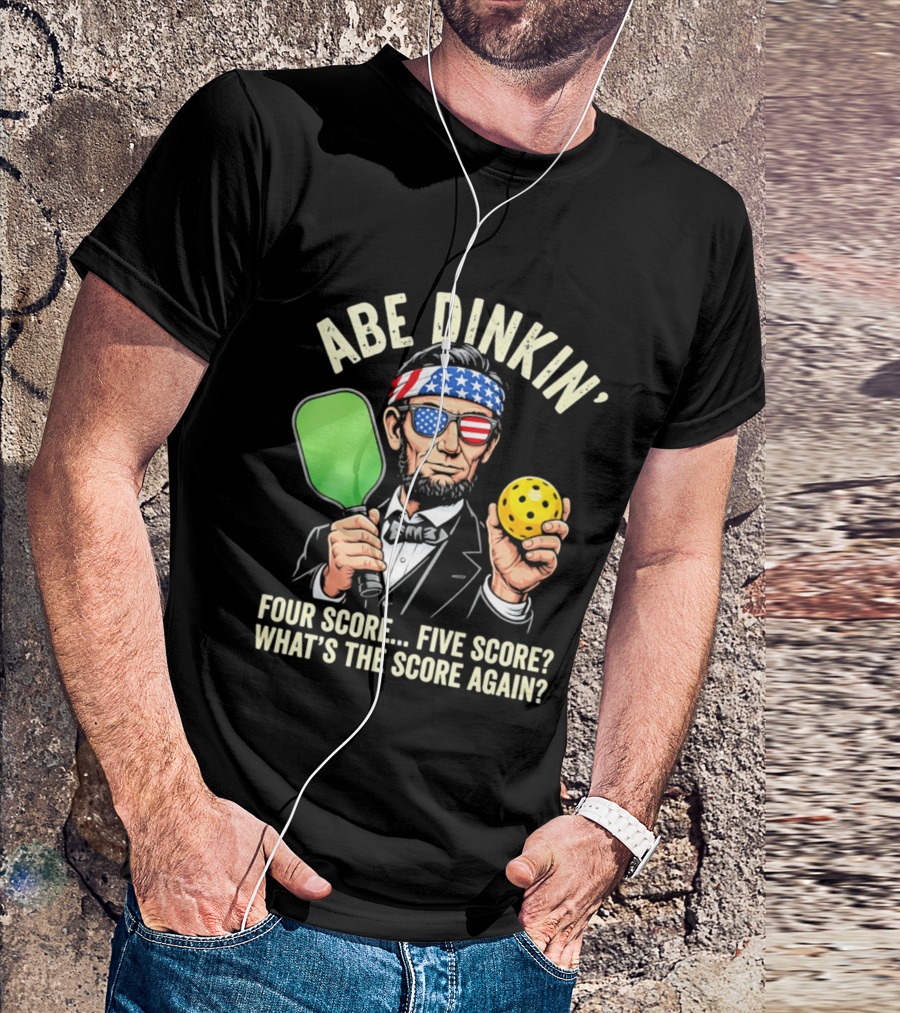 Abe Dinkin Pickleball Four Score Five Score What's The Score Again T-Shirt