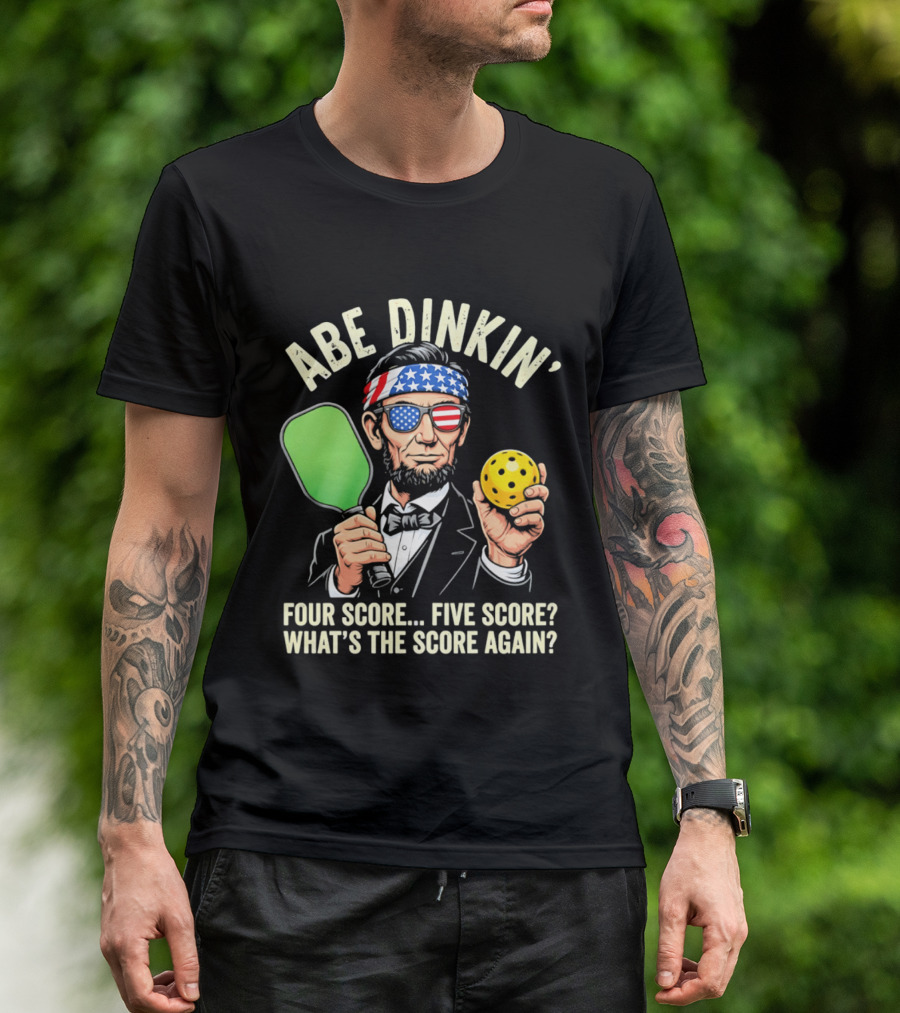 Abe Dinkin Pickleball Four Score Five Score What's The Score Again T-Shirt
