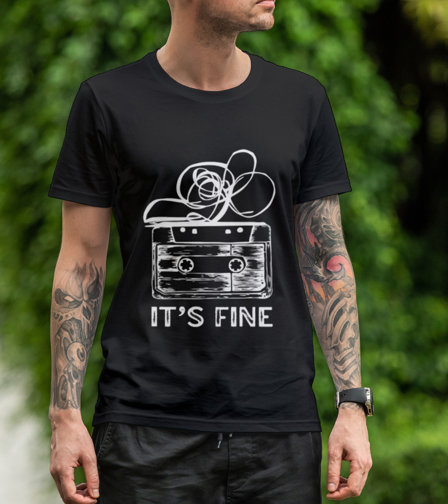 Cassette Tape It's Fine 90s Music Nostalgia T-Shirt