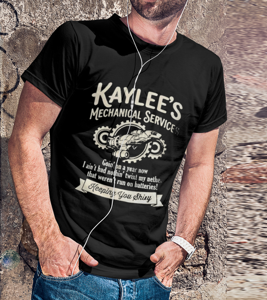 Kaylee's Mechanical Services Goin' On A Year Now I Ain't Had Nothin' Twixt My Nethers Keepin' You Shiny T-Shirt
