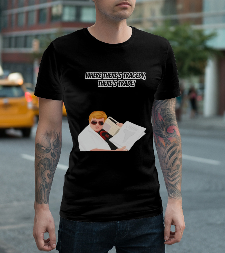 Max And Paddy Where Theres Tragedy Theres Trade Bubbles T-Shirt