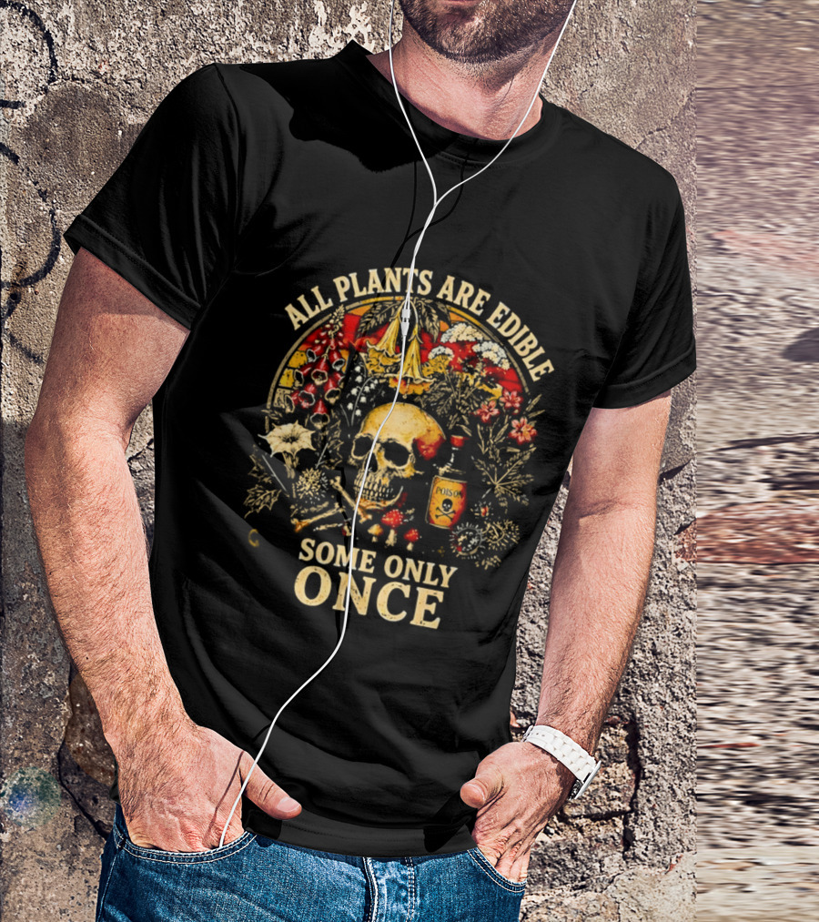 All Plants Are Edible Skull Some Only Once Botanical Grim Reaper T-Shirt