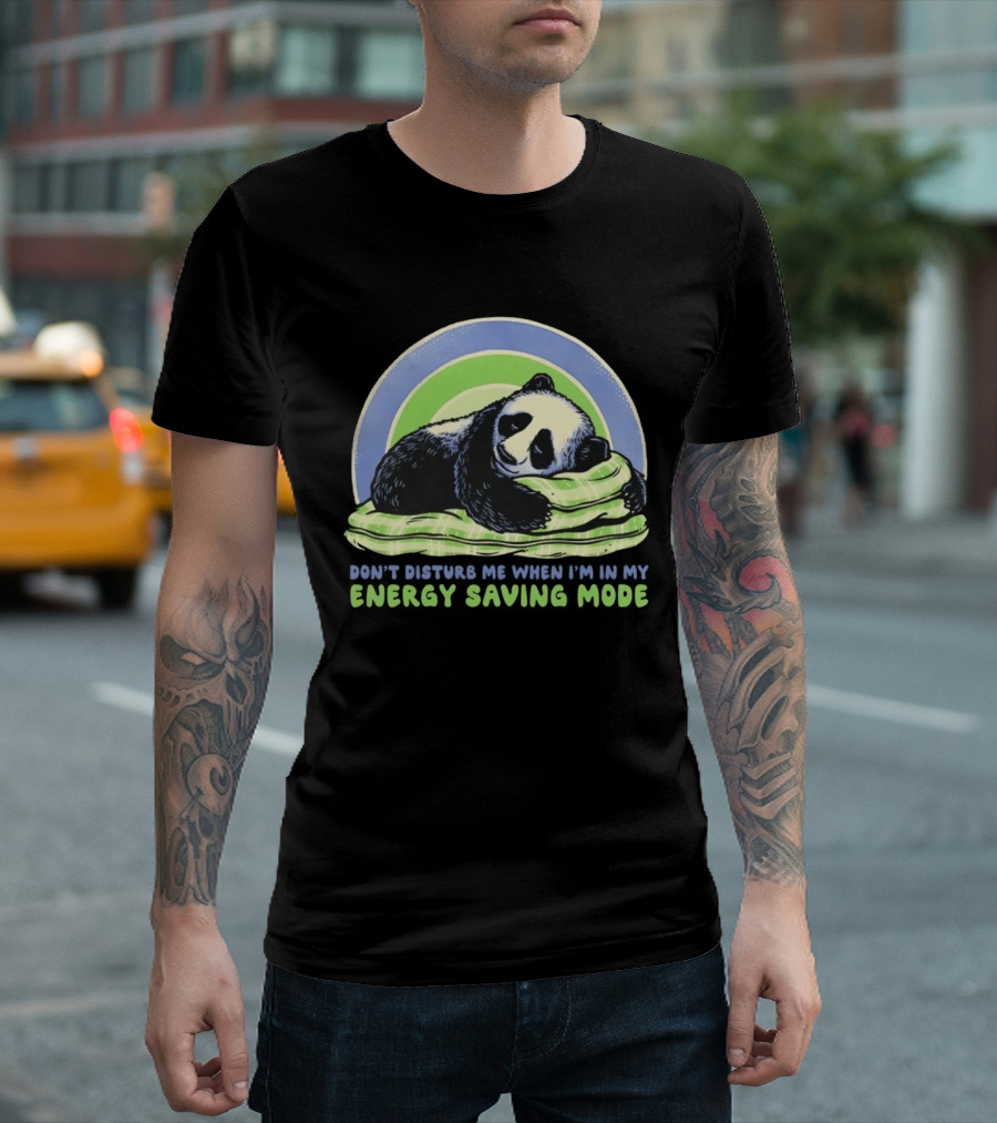 Panda Don't Disturb Me When I'm In My Energy Saving Mode T-Shirt