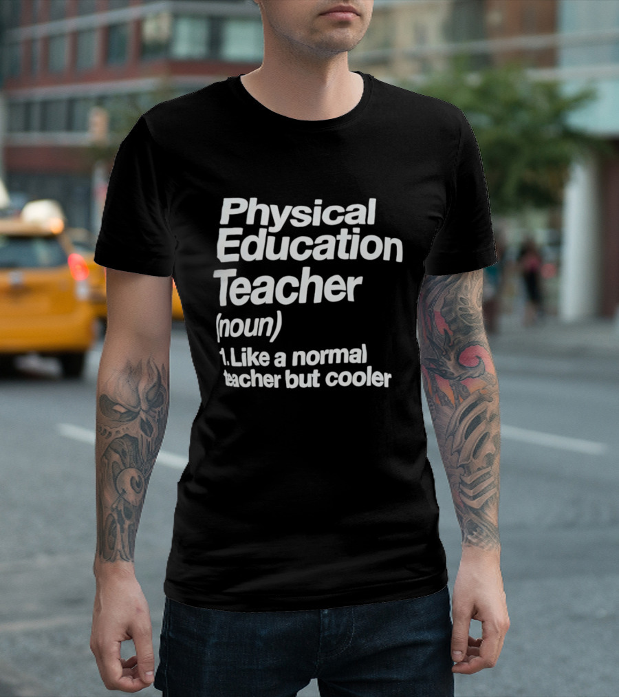 Physical Education Teacher Noun Like A Normal Teacher But Cooler T-Shirt