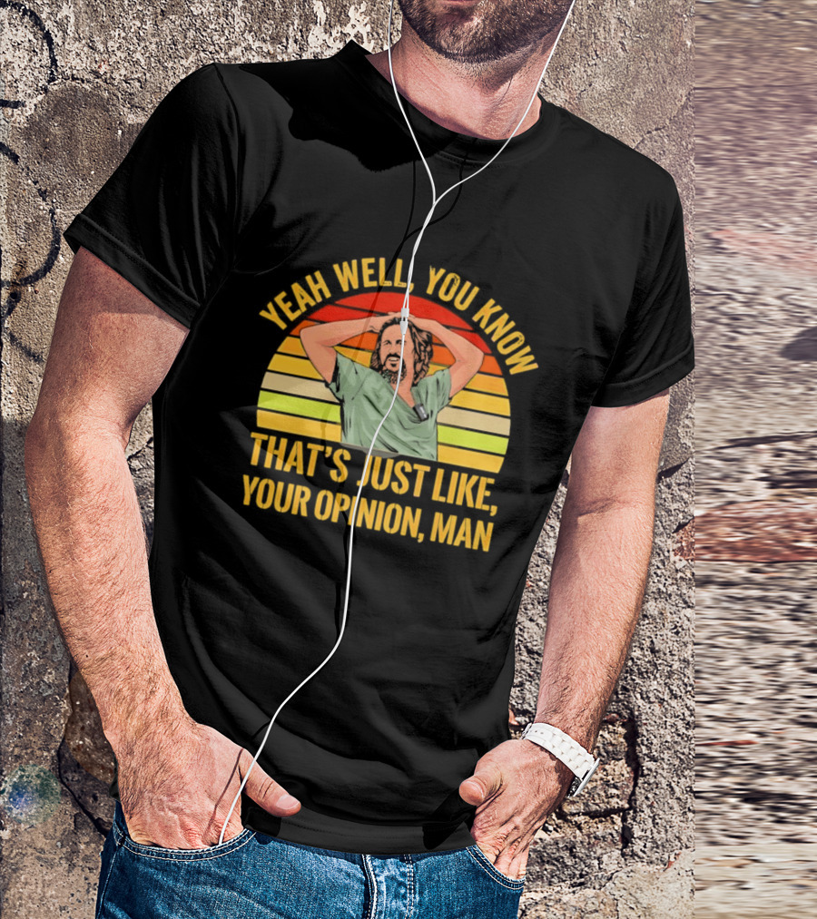 Yeah Well You Know That's Just Like Your Opinion Man The Big Lebowski Sunset T-Shirt