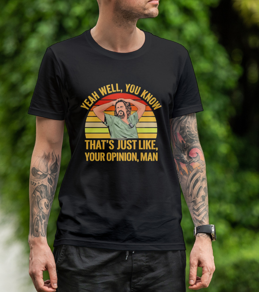 Yeah Well You Know That's Just Like Your Opinion Man The Big Lebowski Sunset T-Shirt