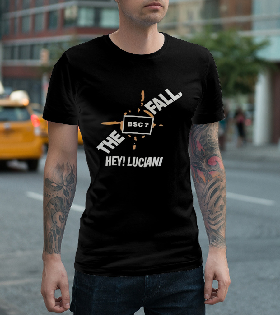 The Fall Hey Luciani BSC? T-Shirt