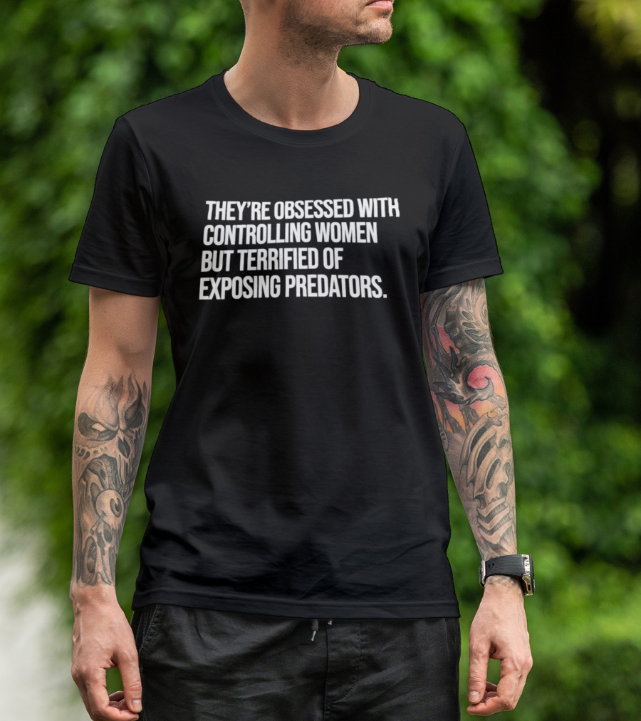 Controlling Women Terrified Of Exposing Predators T-Shirt
