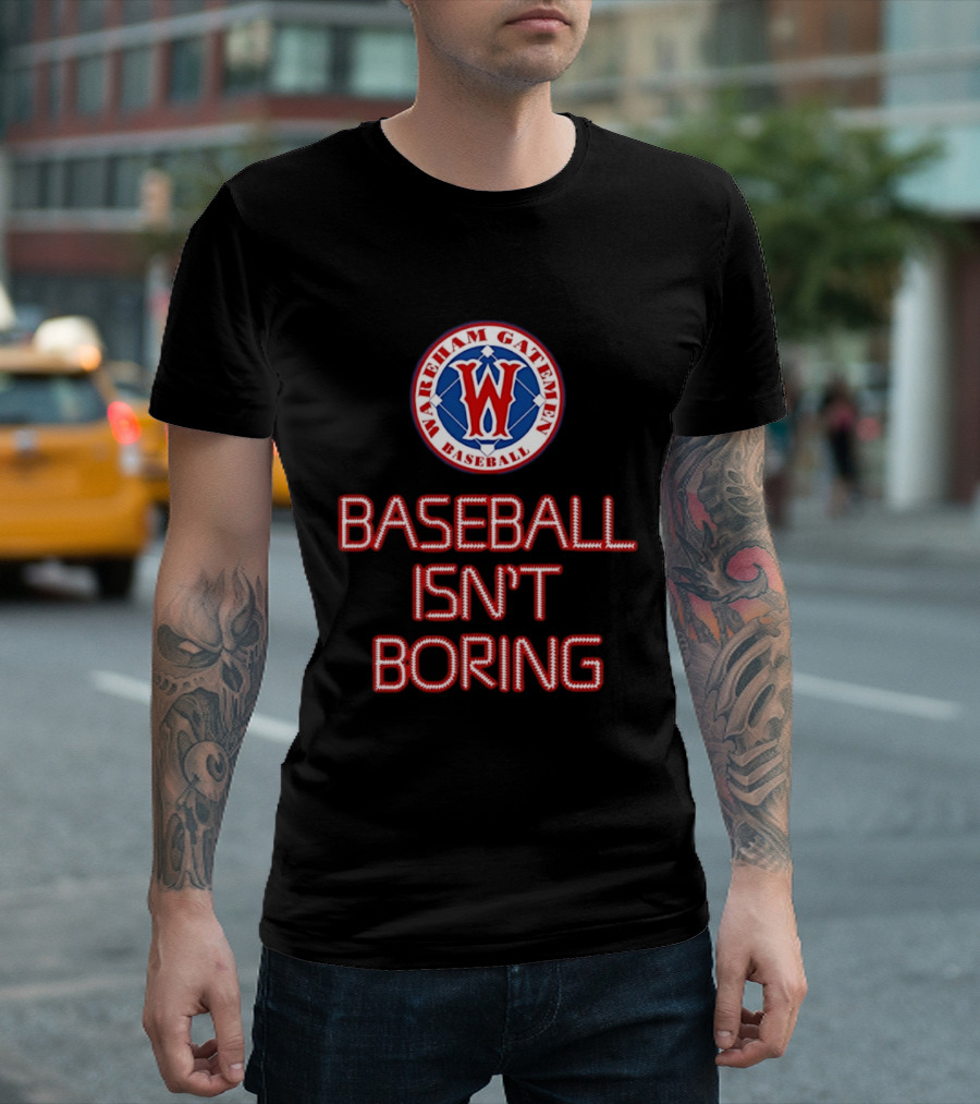 Wareham Gatemen Baseball Isn't Boring Sports Team Logo Fan T-Shirt
