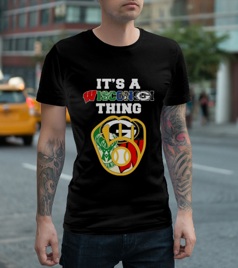 Wisconsin Sports Teams It's A Thing Packers Brewers Badgers Bucks T-Shirt
