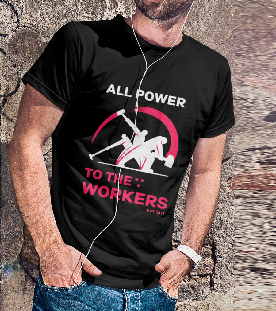 All Power To The Workers EST 1917 Marxist T-Shirt