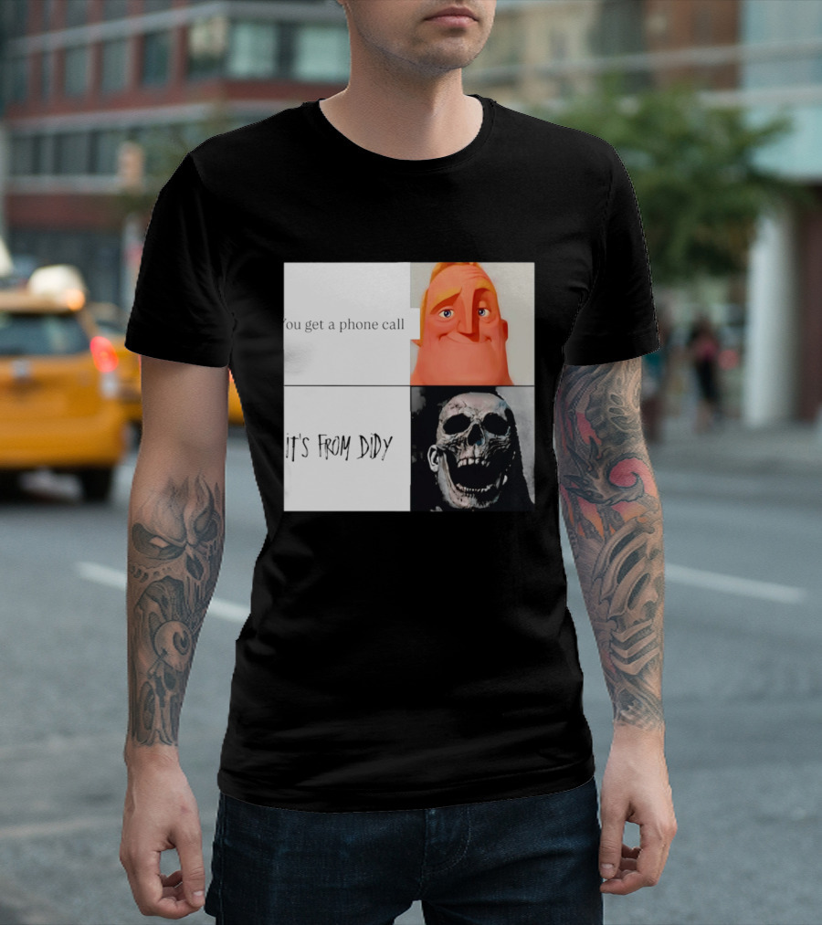 You Get A Phone Call It's From Didy Humor Meme T-Shirt