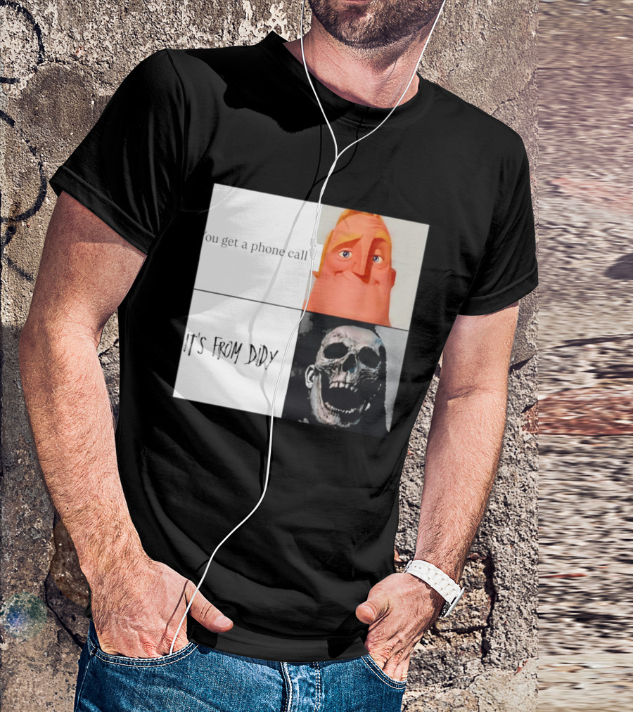 You Get A Phone Call It's From Didy Humor Meme T-Shirt