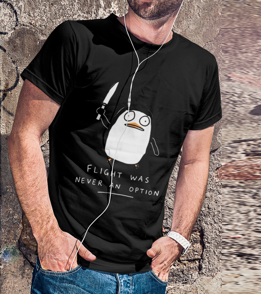 Flight Was Never An Option Penguin With Knife Meme T-Shirt