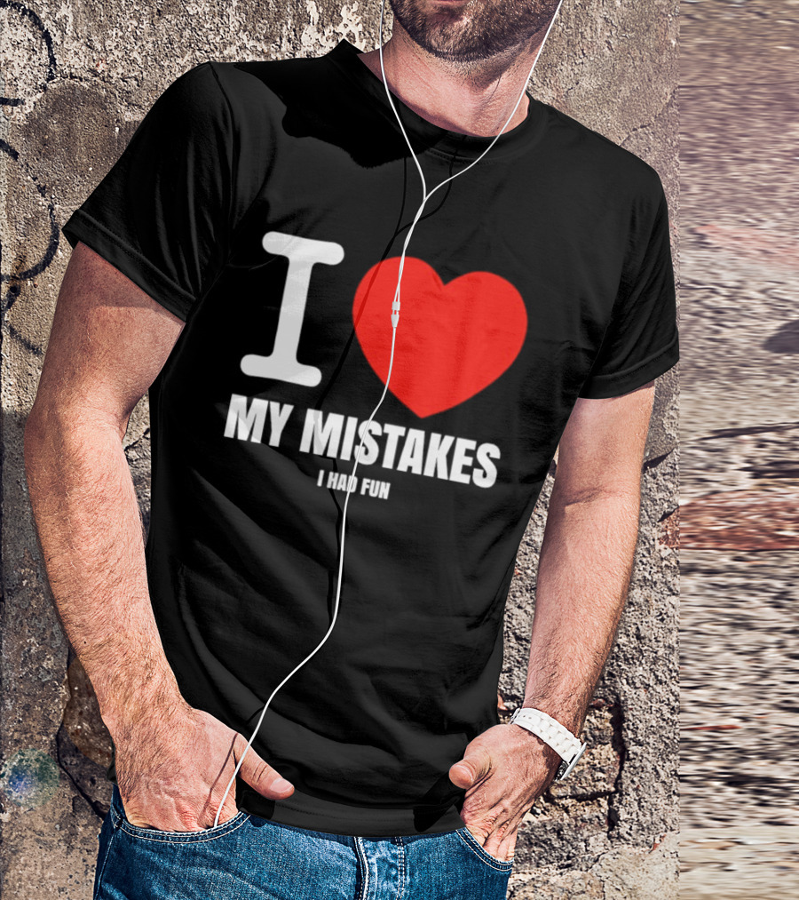 I Love My Mistakes Heart Fun T-Shirt