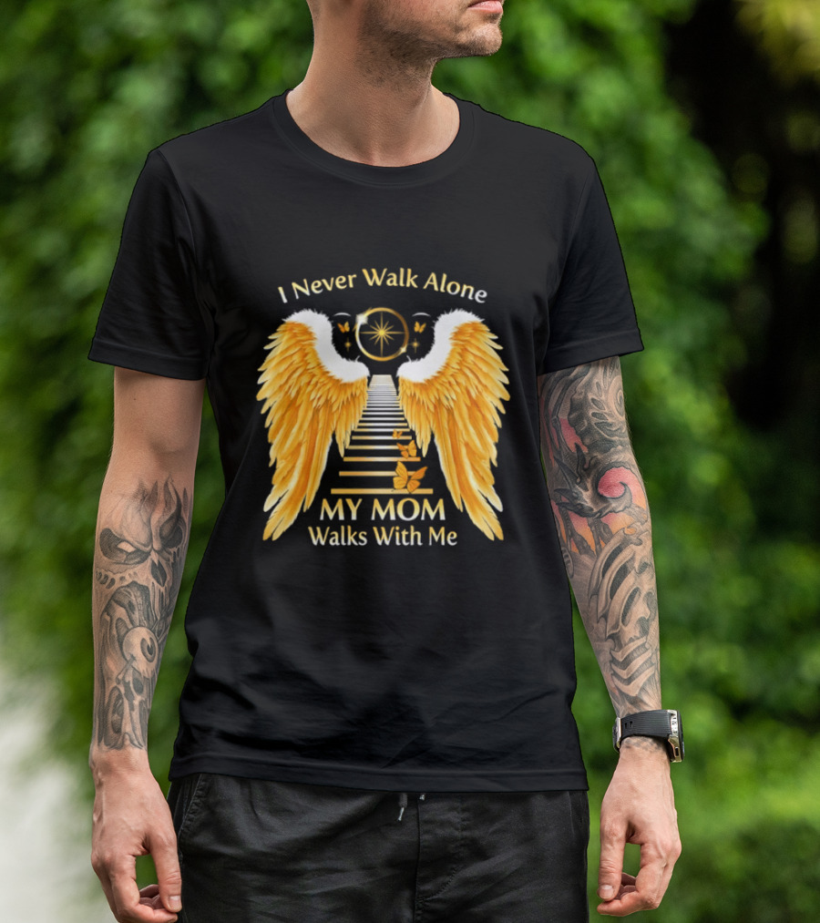 I Never Walk Alone My Mom Walks With Me Angel Wings Heavenly Path T-Shirt