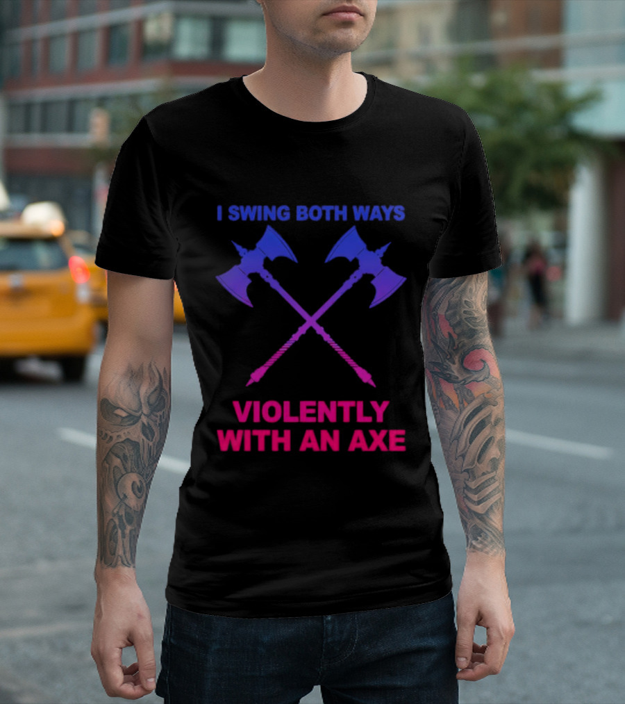 I Swing Both Ways Violently With An Axe Crossed Battle Axes T-Shirt