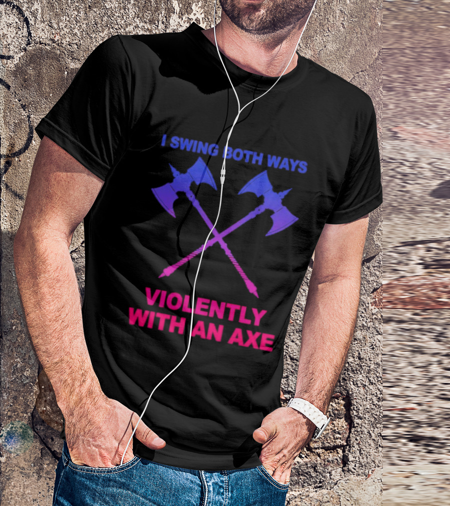 I Swing Both Ways Violently With An Axe Crossed Battle Axes T-Shirt