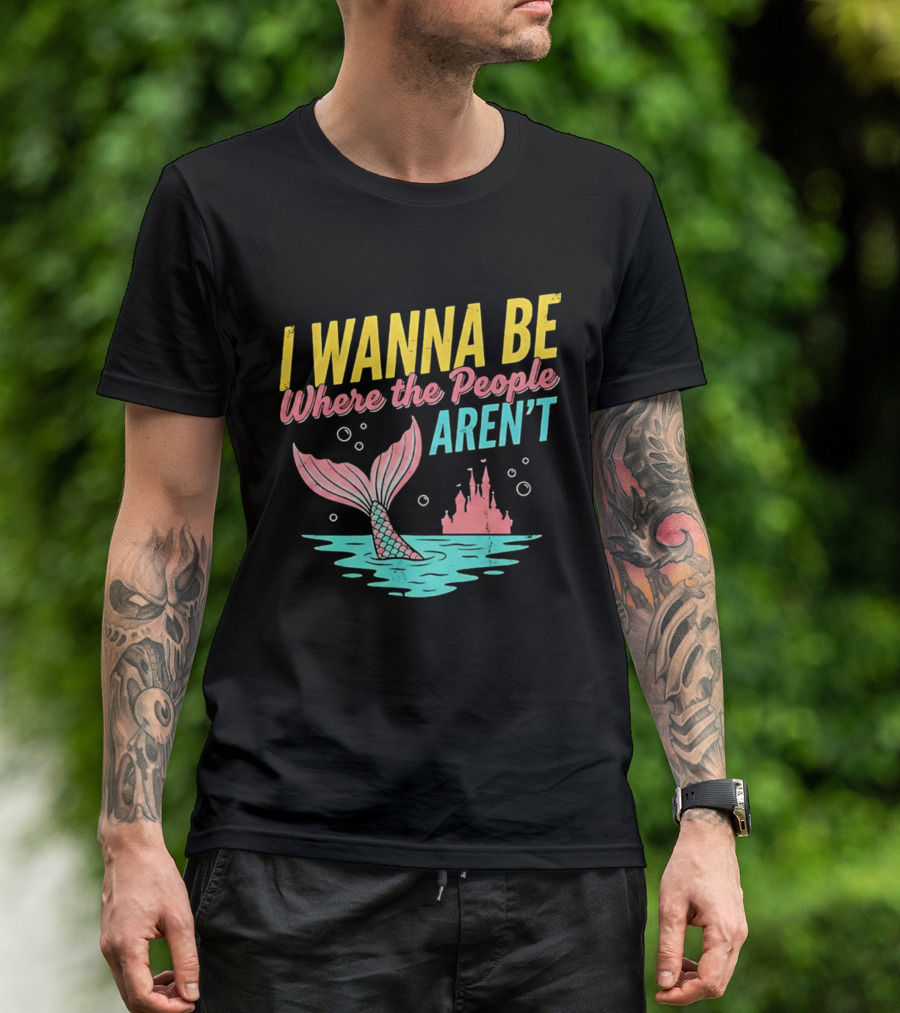 I Wanna Be Where The People Aren't Mermaid Tail Castle Water Bubbles T-Shirt