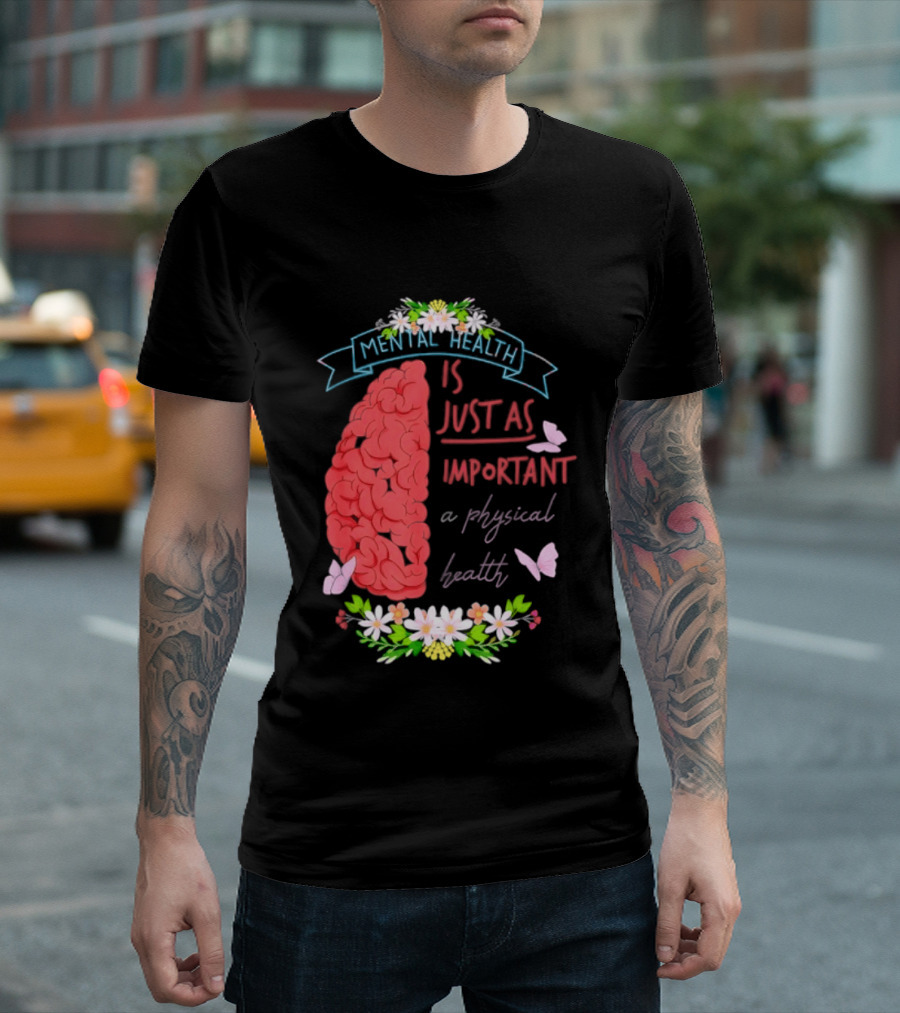 Mental Health Is Just As Important As Physical Health Brain And Butterfly Floral T-Shirt