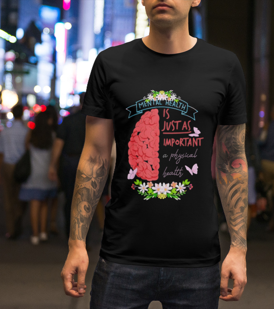 Mental Health Is Just As Important As Physical Health Brain And Butterfly Floral T-Shirt