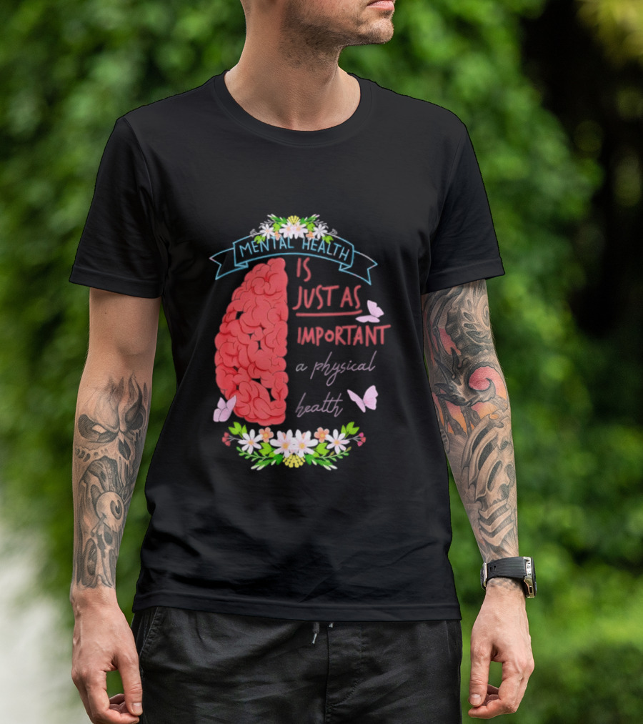 Mental Health Is Just As Important As Physical Health Brain And Butterfly Floral T-Shirt