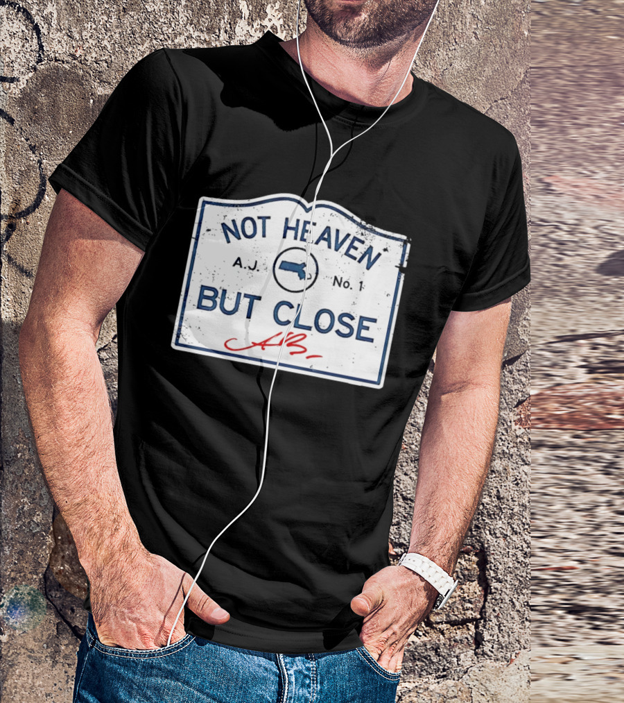 Not Heaven But Close Massachusetts AJ No 1 T-Shirt
