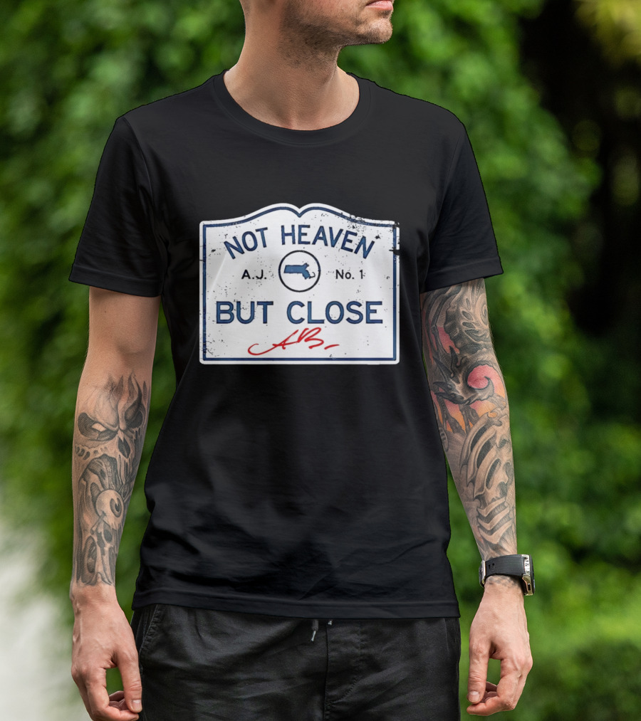 Not Heaven But Close Massachusetts AJ No 1 T-Shirt