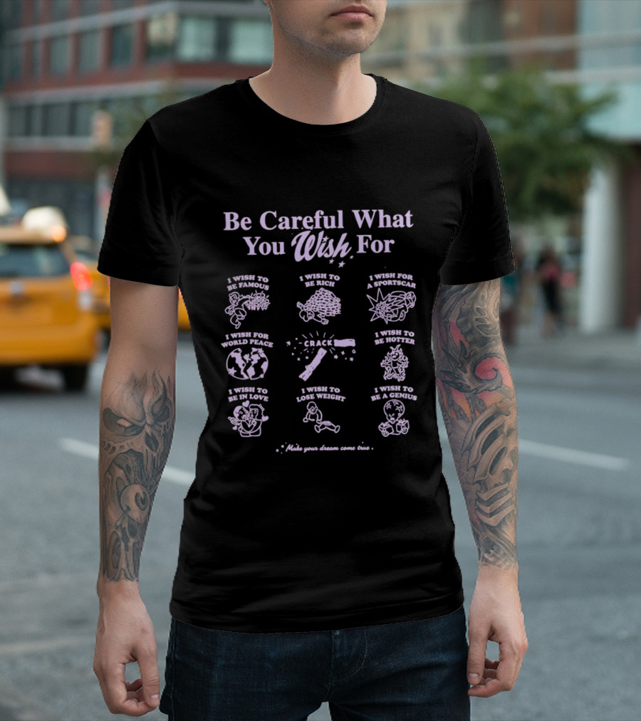 Be Careful What You Wish For Nine Panels Pun Famous Rich Superpowers World Peace Healthier True Love Lose Weight Genius T-Shirt
