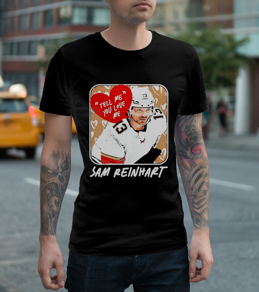 Florida Panthers Hockey Sam Reinhart Tell Me You Love Me T-Shirt