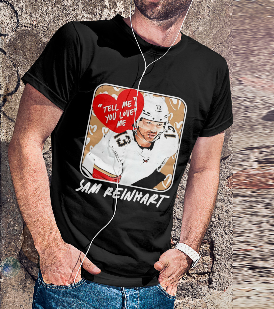 Florida Panthers Hockey Sam Reinhart Tell Me You Love Me T-Shirt
