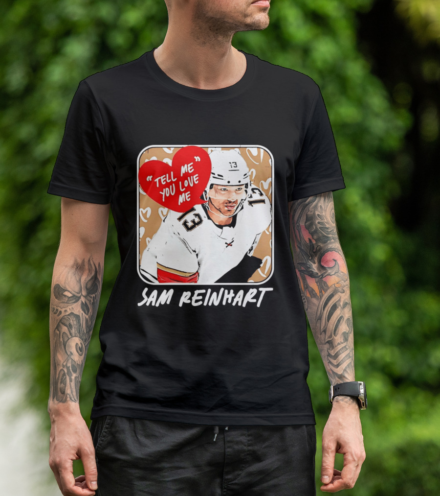 Florida Panthers Hockey Sam Reinhart Tell Me You Love Me T-Shirt