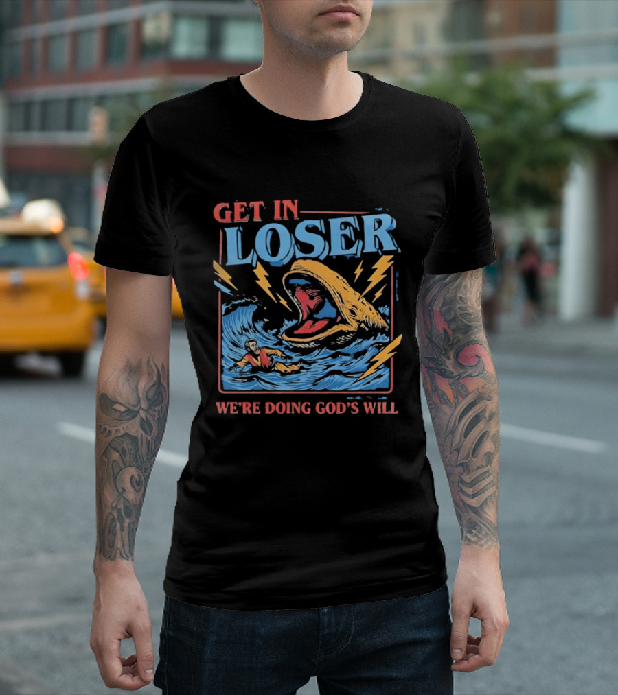 Get In Loser We're Doing God's Will Jonah And The Whale Religious Humor T-Shirt