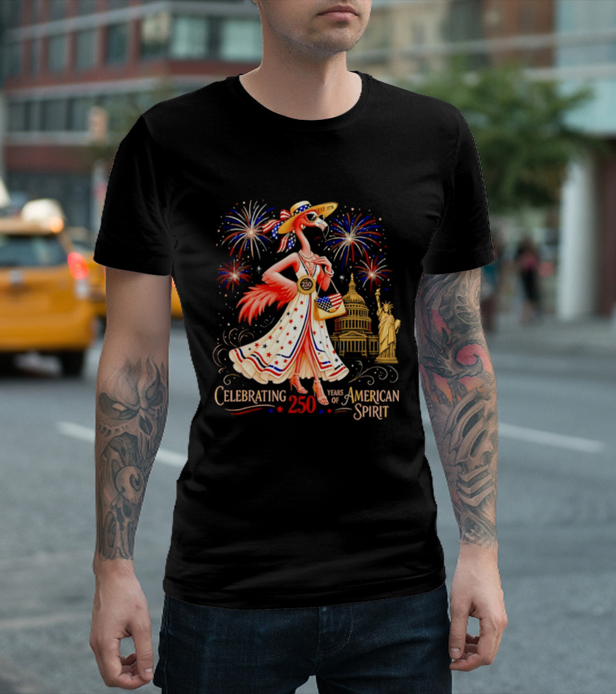 Celebrating 250 Years Of American Spirit Flamingo Statue Of Liberty Capitol Fireworks T-Shirt