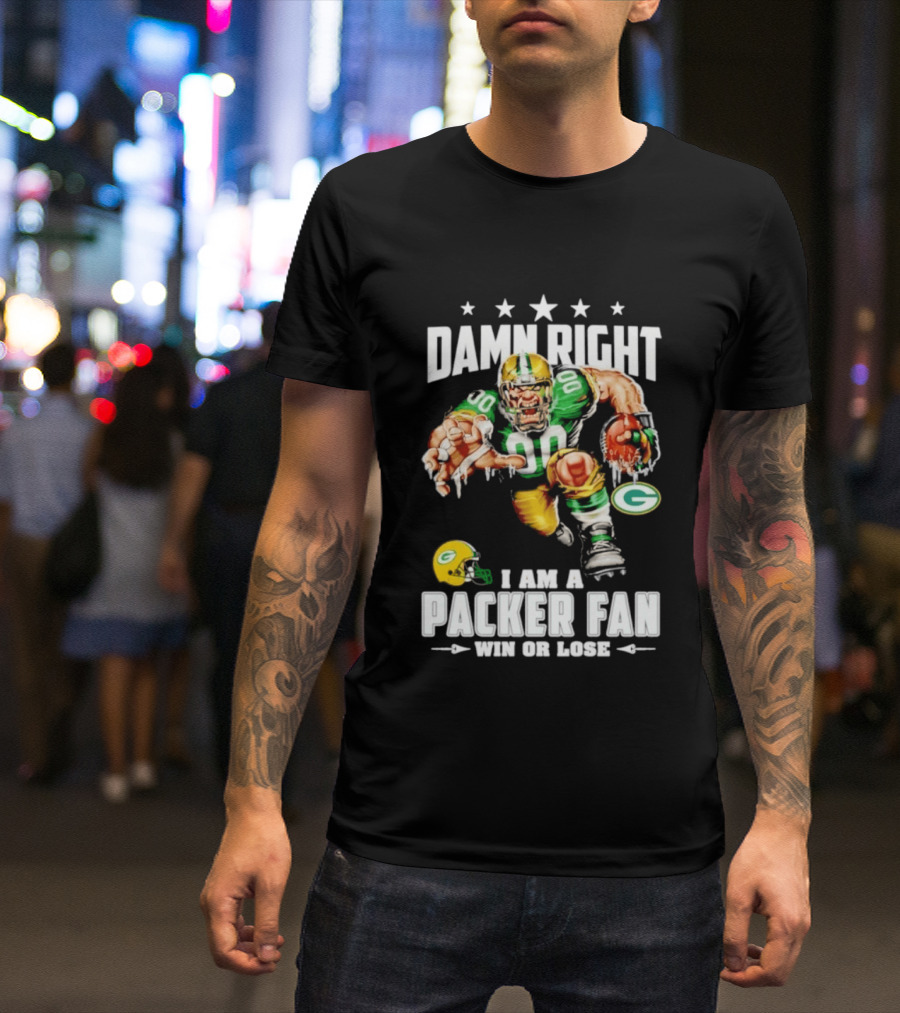 Damn Right I Am A Packer Fan Win Or Lose Football Player And Green Bay Helmets T-Shirt