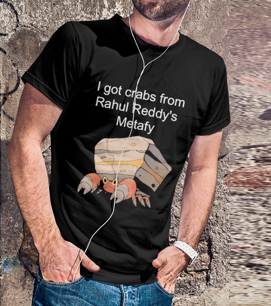 I Got Crabs From Rahul Reddy's Metafy Crustle Rock Crab T-Shirt