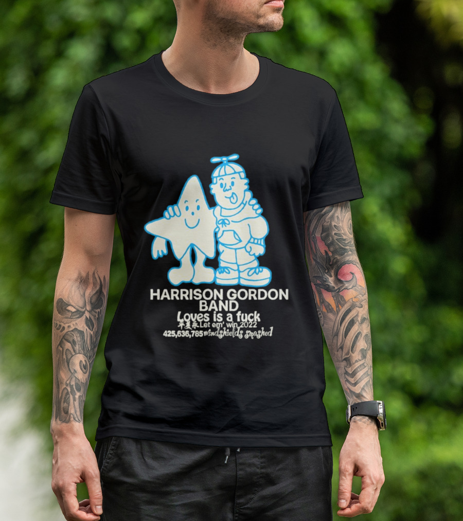 Harrison Gordon Band Loves Is A Fuck Let Em Win 2022 Windshields Smashed T-Shirt