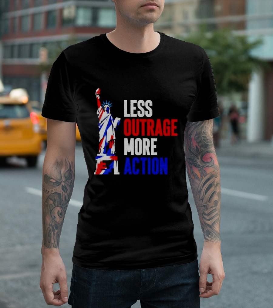 Less Outrage More Action Statue Of Liberty American Patriotism T-Shirt