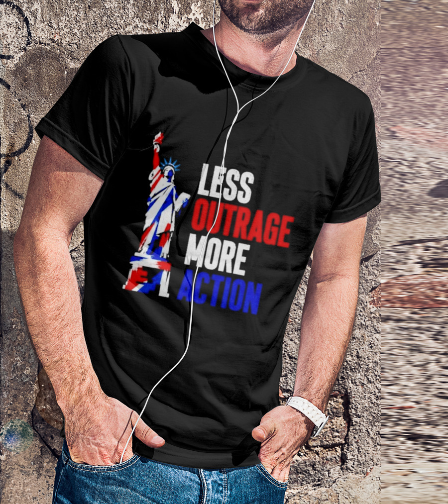 Less Outrage More Action Statue Of Liberty American Patriotism T-Shirt
