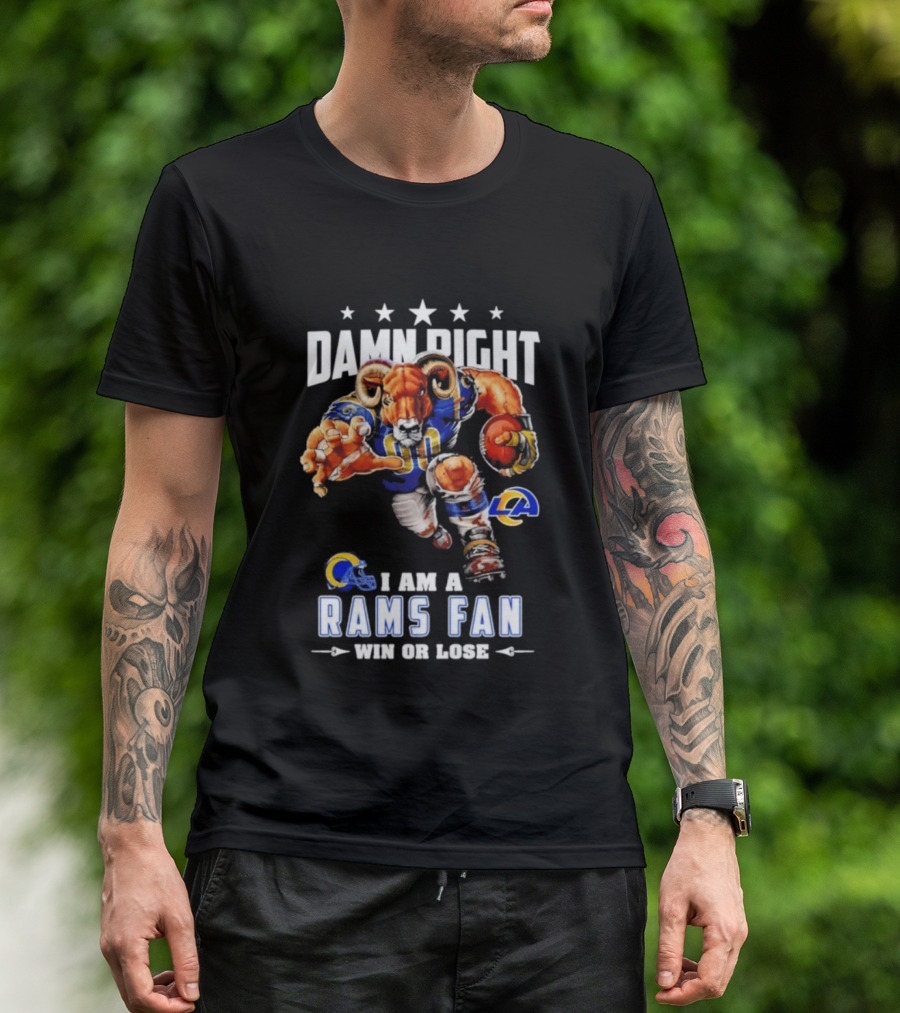 Damn Right I Am A Rams Fan Win Or Lose T-Shirt