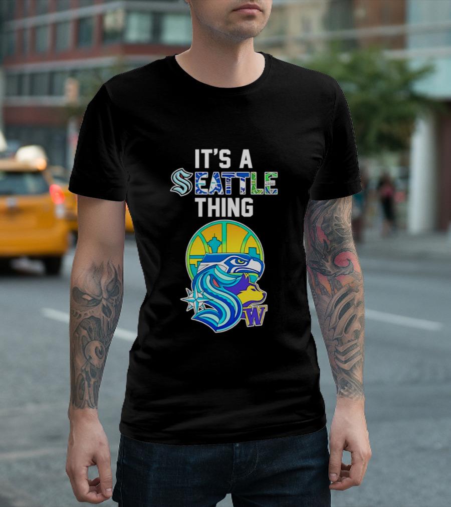 It's A Seattle Thing Seahawks Kraken Mariners Sounders Washington Huskies T-Shirt
