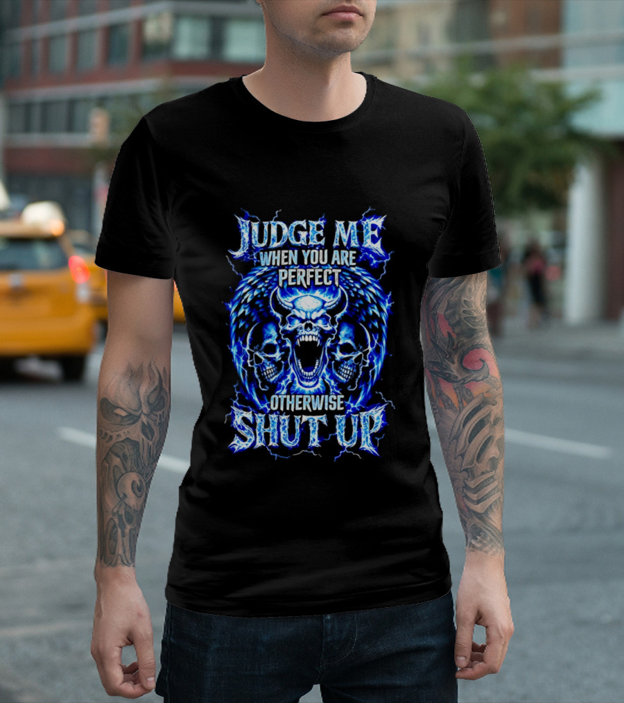 Judge Me When You Are Perfect Otherwise Shut Up Blue Skulls Lightning Motif T-Shirt